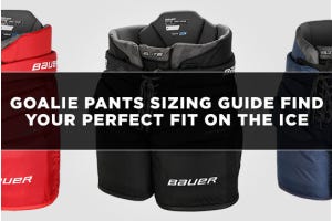 Goalie Pants Sizing Guide: Find Your Perfect Fit on the Ice