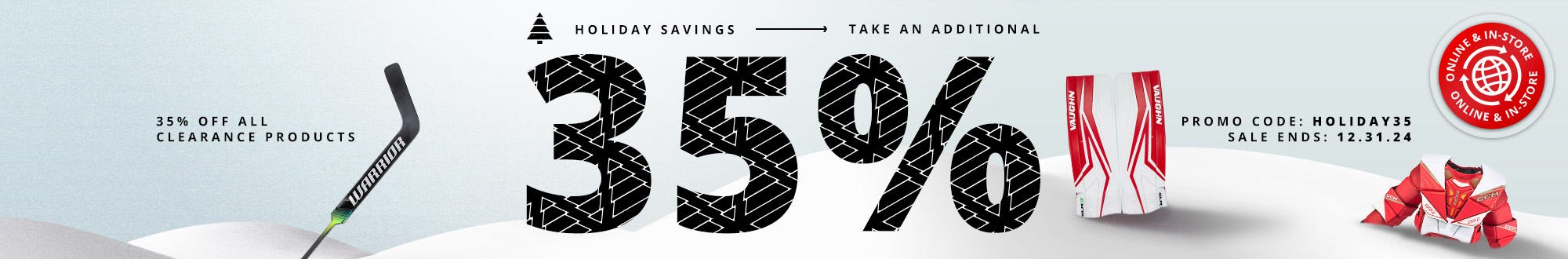 Holiday Savings: Take an additional 35% off all clearance products